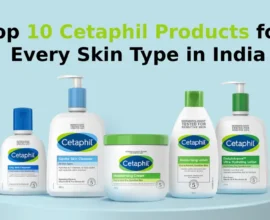 Top 10 Cetaphil Products for Every Skin Type in India