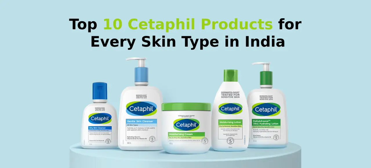 Top 10 Cetaphil Products for Every Skin Type in India