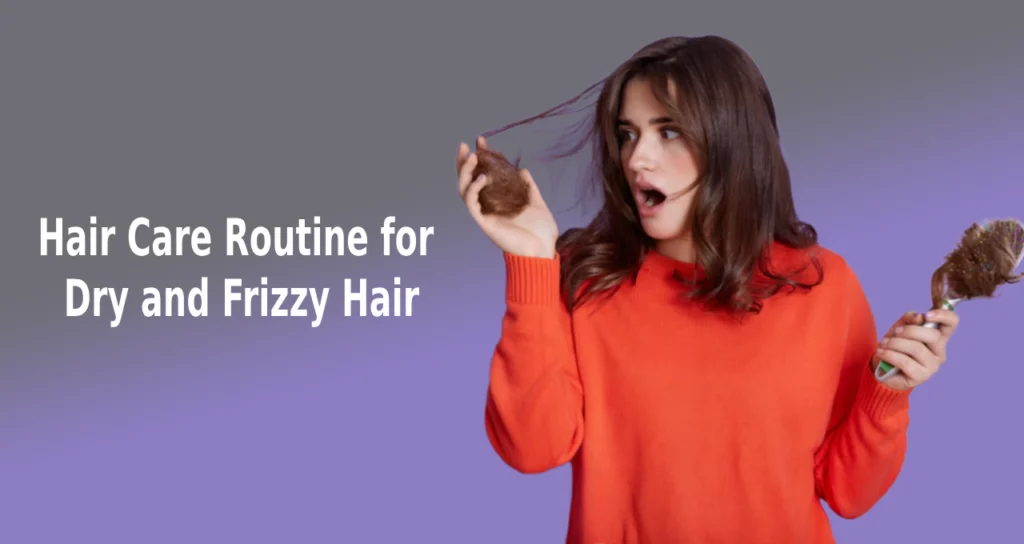 Hair Care Routine for Dry and Frizzy Hair